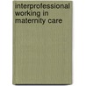 Interprofessional Working In Maternity Care door Beth Murray Davis