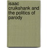 Isaac Cruikshank And The Politics Of Parody door Isaac Cruikshank