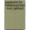 Jagdrecht für Niedersachsen - kurz gefasst by Lawrence Blume