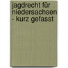 Jagdrecht für Niedersachsen - kurz gefasst door Lawrence Blume