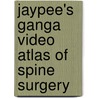 Jaypee's Ganga Video Atlas Of Spine Surgery door Sundaramoorthy Rajasekaran