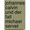 Johannes Calvin Und Der Fall Michael Servet door Christoph Aschoff