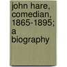 John Hare, Comedian, 1865-1895; A Biography by Thomas Edgar Pemberton