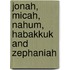 Jonah, Micah, Nahum, Habakkuk And Zephaniah