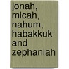Jonah, Micah, Nahum, Habakkuk And Zephaniah door John L. MacKay