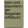 Karo und Blaumann: Der fliegende Eiffelturm by Jörg Hilbert