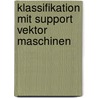 Klassifikation Mit Support Vektor Maschinen door Volker Baier
