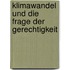 Klimawandel und die Frage der Gerechtigkeit