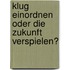 Klug einordnen oder die Zukunft verspielen?