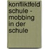 Konfliktfeld Schule - Mobbing In Der Schule