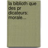 La Biblioth Que Des Pr Dicateurs: Morale... by Vincent Houdry