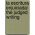 La escritura enjuiciada/ The Judged Writing