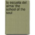 La escuela del alma/ The School of the Soul