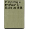 Le Republique Francaise Et L'Italie En 1848 door Jules Bastide