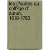 Les J?Suites Au Coll?Ge D' Autun, 1618-1763 by Anatole De Charmasse