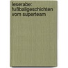 Leserabe: Fußballgeschichten Vom Superteam door Manfred Mai