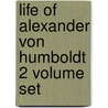 Life Of Alexander Von Humboldt 2 Volume Set door Robert Avé-Lallemant