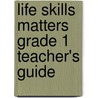 Life Skills Matters Grade 1 Teacher's Guide door Penny Hansen