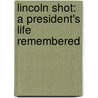 Lincoln Shot: A President's Life Remembered door Barry Denenberg