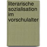 Literarische Sozialisation Im Vorschulalter door Sandra Stommel