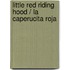 Little Red Riding Hood / La caperucita roja
