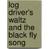 Log Driver's Waltz And The  Black Fly  Song