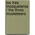 Los Tres Mosqueteros / The Three Musketeers