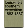 Louisville's Southern Exposition, 1883-1887 by Bryan S. Bush