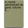 M Morial Administratif De Gand, Volume 4... door Ville De Gand