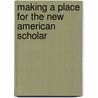 Making A Place For The New American Scholar by R. Eugene Rice