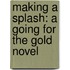 Making A Splash: A Going For The Gold Novel