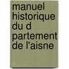 Manuel Historique Du D Partement De L'Aisne by Jacques-Fran Ois-Laurent Devisme