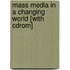 Mass Media In A Changing World [with Cdrom]