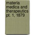 Materia Medica And Therapeutics Pt. 1, 1879