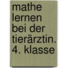 Mathe lernen bei der Tierärztin. 4. Klasse door Thomas Wolff