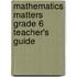 Mathematics Matters Grade 6 Teacher's Guide