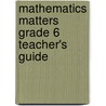 Mathematics Matters Grade 6 Teacher's Guide door Zonia Jooste