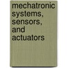 Mechatronic Systems, Sensors, And Actuators door Robert H. Bishop