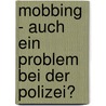 Mobbing - Auch Ein Problem Bei Der Polizei? by Sibille Kuber