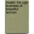 Model: The Ugly Business Of Beautiful Women