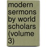 Modern Sermons By World Scholars (Volume 3) by Robert Scott