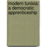 Modern Tunisia: A Democratic Apprenticeship door Andrew Borowiec