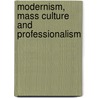 Modernism, Mass Culture And Professionalism door Thomas Strychacz