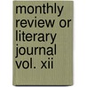 Monthly Review Or Literary Journal Vol. Xii door Serveral Hands