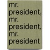 Mr. President, Mr. President, Mr. President by Mr Tanner M. George Sr