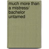 Much More Than A Mistress/ Bachelor Untamed door Michelle Celmar