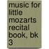 Music For Little Mozarts Recital Book, Bk 3