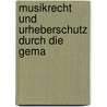 Musikrecht Und Urheberschutz Durch Die Gema by Michael Koczynski