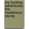 My Hunting Adventures: The Mysterious Stump door Melissa E. Herrera