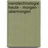 Nanotechnologie Heute - Morgen - Ubermorgen door Volker Halstenberg